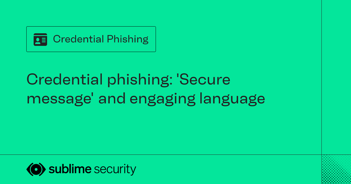 Credential phishing: 'Secure message' and engaging language | Sublime ...